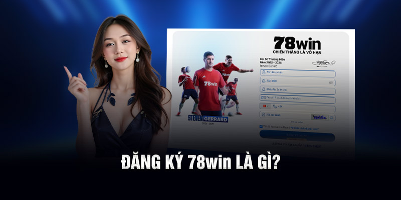 Đăng ký 78WIN là gì?