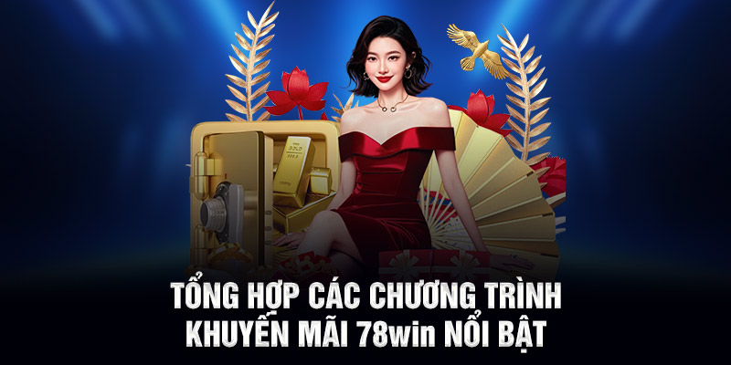 Tổng hợp các chương trình khuyến mãi 78WIN nổi bật
