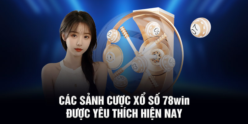 Các sảnh cược xổ số 78WIN được yêu thích hiện nay