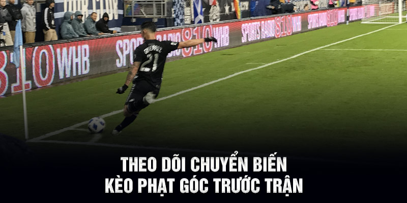 Theo dõi chuyển biến kèo phạt góc trước trận